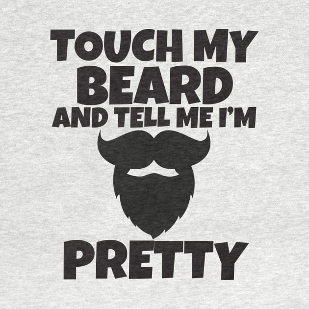 Touch My Beard And Tell Me I'm Pretty by Work Memes